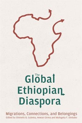 The Global Ethiopian Diaspora: Migrations, Connections, and Belongings