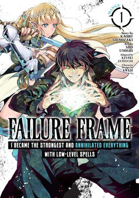 Failure Frame: I Became the Strongest and Annihilated Everything with Low-Level Spells (Manga) Vol. 1