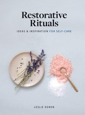 Restorative Rituals: Ideas and Inspiration for Self-Care