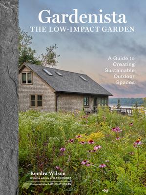 Gardenista: The Low-Impact Garden: A Guide to Creating Sustainable Outdoor Spaces Subscription