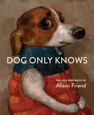 Dog Only Knows: The Dog Portraits of Alison Friend Subscription