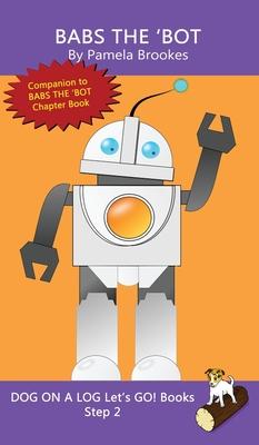 Babs The 'Bot: Sound-Out Phonics Books Help Developing Readers, including Students with Dyslexia, Learn to Read (Step 2 in a Systemat