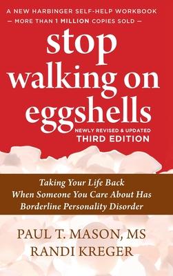 Stop Walking on Eggshells: Taking Your Life Back When Someone You Care About Has Borderline Personality Disorder