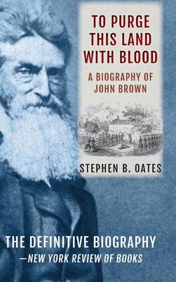 To Purge This Land with Blood: A Biography of John Brown [Updated Edition]