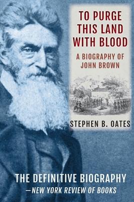 To Purge This Land with Blood: A Biography of John Brown [Updated Edition]