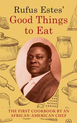 Rufus Estes' Good Things to Eat: The First Cookbook by an African-American Chef (Dover Cookbooks)