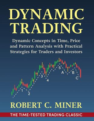 Dynamic Trading: Dynamic Concepts in Time, Price & Pattern Analysis With Practical Strategies for Traders & Investors