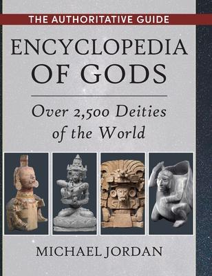 Encyclopedia of Gods: Over 2,500 Deities of the World