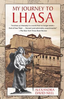 My Journey to Lhasa: The Classic Story of the Only Western Woman Who Succeeded in Entering the Forbidden City