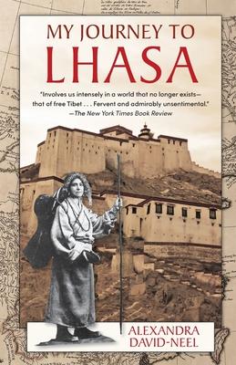 My Journey to Lhasa: The Personal Story of the Only White Woman Who Succeeded in Entering the Forbidden City