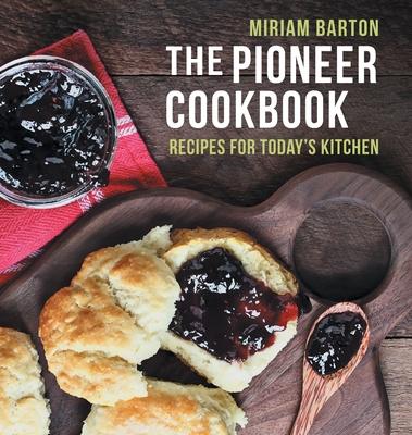 The Pioneer Cookbook: Recipes for Today's Kitchen