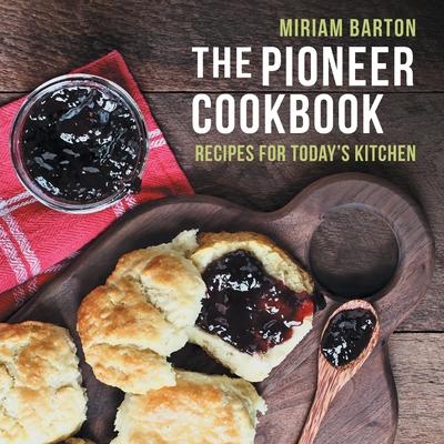 The Pioneer Cookbook: Recipes for Today's Kitchen