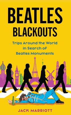 Beatles Blackouts: Trips Around the World in Search of Beatles Monuments