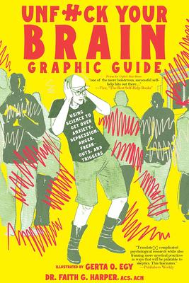 Unfuck Your Brain Graphic Guide: Using Science to Get Over Anxiety, Depression, Anger, Freak-Outs, and Triggers Subscription