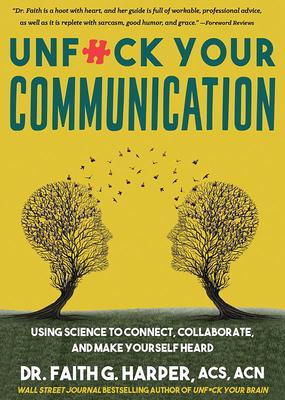 Unfuck Your Communication: Using Science to Connect, Collaborate, and Make Yourself Heard Subscription