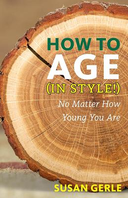 How to Age in Style!: No Matter How Young You Are