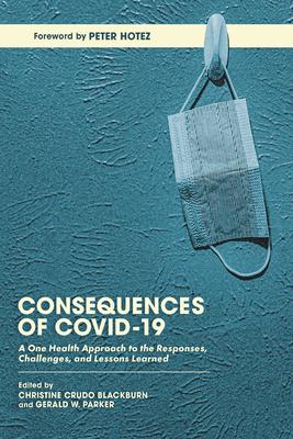 Consequences of Covid-19: A One Health Approach to the Responses, Challenges, and Lessons Learned