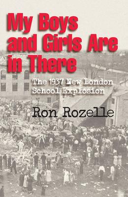 My Boys and Girls Are in There: The 1937 New London School Explosion