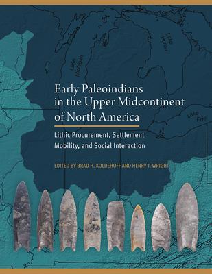 Early Paleoindians in the Upper Midcontinent of North America: Lithic Procurement, Settlement Mobility, and Social Interaction Subscription