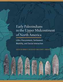 Early Paleoindians in the Upper Midcontinent of North America: Lithic Procurement, Settlement Mobility, and Social Interaction