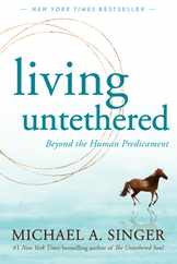 Living Untethered: Beyond the Human Predicament Subscription
