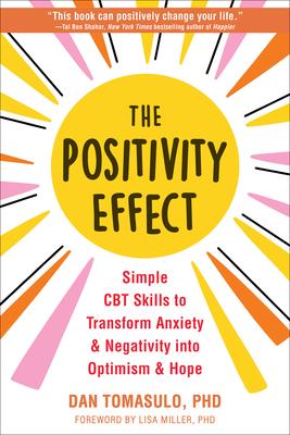 The Positivity Effect: Simple CBT Skills to Transform Anxiety and Negativity Into Optimism and Hope