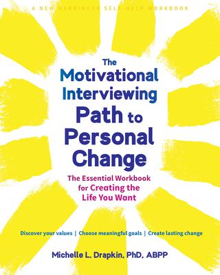 The Motivational Interviewing Path to Personal Change: The Essential Workbook for Creating the Life You Want