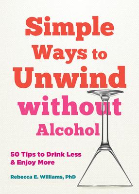 Simple Ways to Unwind Without Alcohol: 50 Tips to Drink Less and Enjoy More