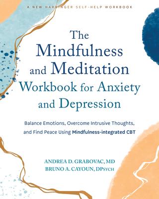 The Mindfulness and Meditation Workbook for Anxiety and Depression: Balance Emotions, Overcome Intrusive Thoughts, and Find Peace Using Mindfulness-In