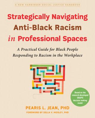 Strategically Navigating Anti-Black Racism in Professional Spaces: A Practical Guide for Black People Responding to Racism in the Workplace