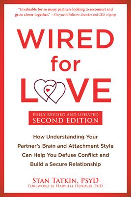 Wired for Love: How Understanding Your Partner's Brain and Attachment Style Can Help You Defuse Conflict and Build a Secure Relationsh