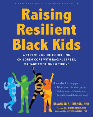 Raising Resilient Black Kids: A Parent's Guide to Helping Children Cope with Racial Stress, Manage Emotions, and Thrive