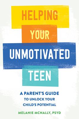 Helping Your Unmotivated Teen: A Parent's Guide to Unlock Your Child's Potential