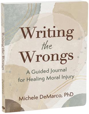 Writing the Wrongs: A Guided Journal for Healing Moral Injury