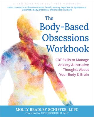 The Body-Based Obsessions Workbook: CBT Skills to Manage Anxiety and Intrusive Thoughts about Your Body and Brain Subscription