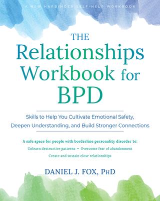 The Relationships Workbook for Bpd: Skills to Cultivate Emotional Safety, Deepen Understanding, and Build Stronger Connections Subscription