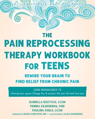 The Pain Reprocessing Therapy Workbook for Teens: Rewire Your Brain to Find Relief from Chronic Pain Subscription