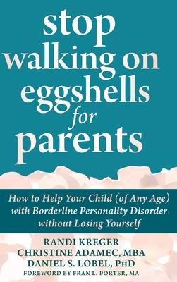 Stop Walking on Eggshells for Parents: How to Help Your Child (of Any Age) with Borderline Personality Disorder without Losing Yourself Subscription