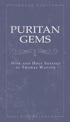 Puritan Gems: Wise and Holy Sayings of Thomas Watson