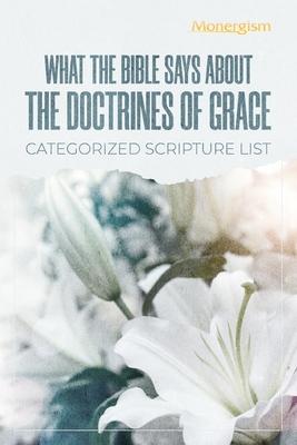 What The Bible Says About The Doctrines Of Grace: Categorized Scripture List: Categorized Scripture