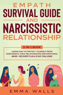 Empath Survival Guide and Narcissistic Relationship 2-in-1 Book: Learn How to Protect Yourself From Narcissists, Toxic Relationships and Emotional Abu