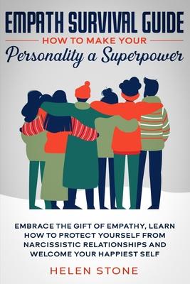 Empath Survival Guide: How to Make Your Personality a Superpower: Embrace The Gift of Empathy, Learn How to Protect Yourself From Narcissisti