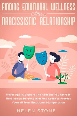 Finding Emotional Wellness After a Narcissistic Relationship: Never Again. Explore The Reasons You Attract Narcissistic Personalities and Learn to Pro Subscription