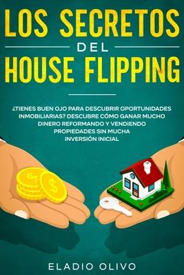 Los secretos del house flipping: Tienes buen ojo para descubrir oportunidades inmobiliarias? Descubre cmo ganar mucho dinero reformando y vendiendo