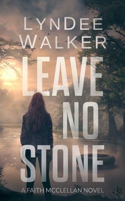 Leave No Stone: A Faith McClellan Novel