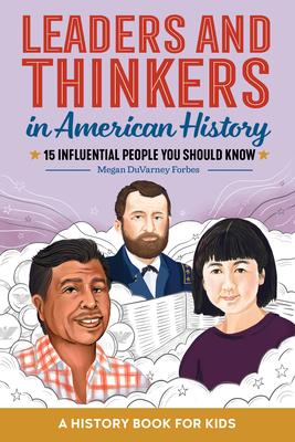 Leaders and Thinkers in American History: An American History Book for Kids: 15 Influential People You Should Know