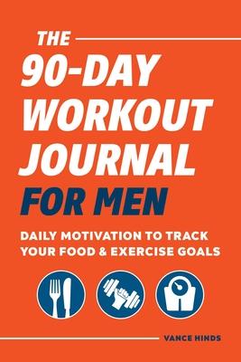 The 90-Day Workout Journal for Men: Daily Motivation to Track Your Food & Exercise Goals Subscription