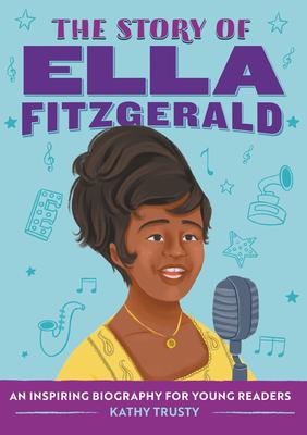 The Story of Ella Fitzgerald: An Inspiring Biography for Young Readers