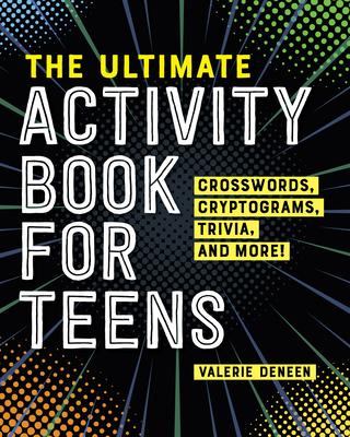 The Ultimate Activity Book for Teens: Crosswords, Cryptograms, Trivia, and More!