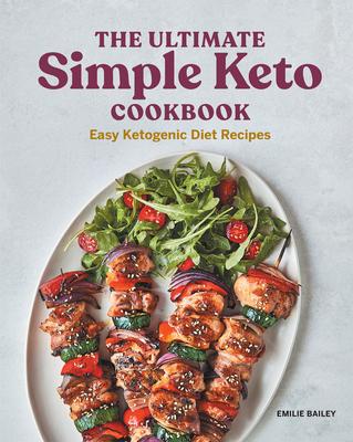 The Ultimate Simple Keto Cookbook: Easy Ketogenic Diet Recipes